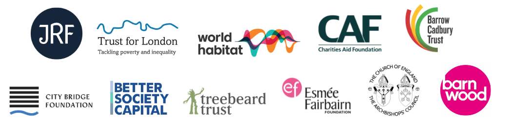 Logos of Esmée Fairbairn Foundation, Barrow Cadbury Trust, City Bridge Foundation, Joseph Rowntree Foundation, Better Society Capital, Church of England, Barnwood Trust, Treebeard Trust and Trust for London.